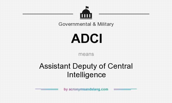 What does ADCI mean? It stands for Assistant Deputy of Central Intelligence