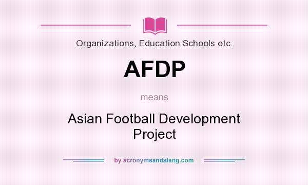 What does AFDP mean? It stands for Asian Football Development Project