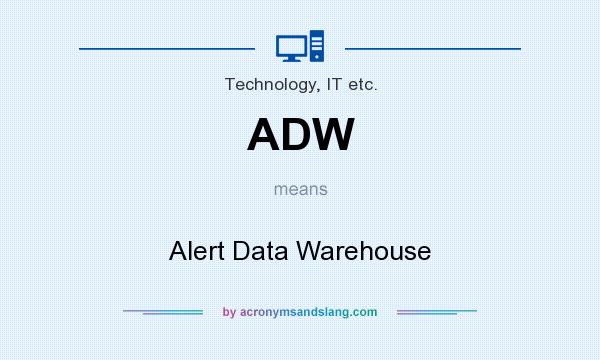 What does ADW mean? It stands for Alert Data Warehouse