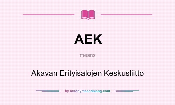 What does AEK mean? It stands for Akavan Erityisalojen Keskusliitto