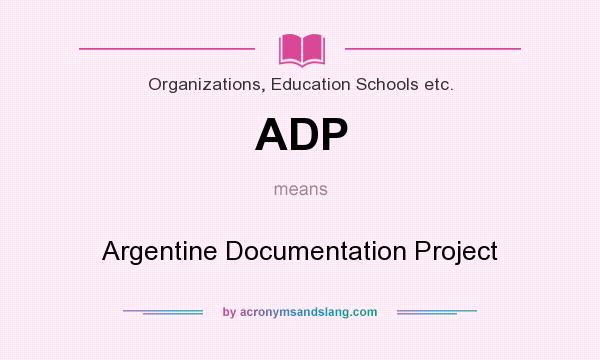 What does ADP mean? It stands for Argentine Documentation Project