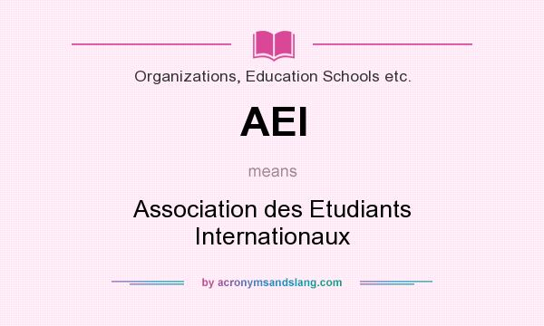 What does AEI mean? It stands for Association des Etudiants Internationaux