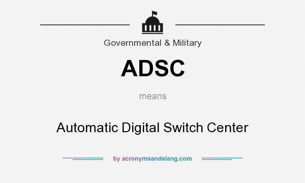 What does ADSC mean? It stands for Automatic Digital Switch Center