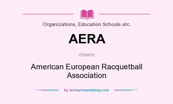 What does AERA mean? It stands for American European Racquetball Association
