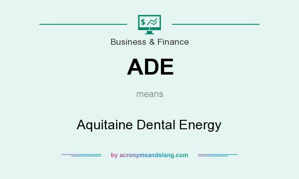 What does ADE mean? It stands for Aquitaine Dental Energy