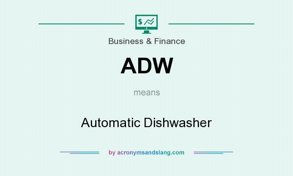 What does ADW mean? It stands for Automatic Dishwasher