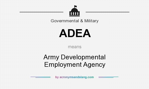 What does ADEA mean? It stands for Army Developmental Employment Agency