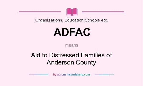 What does ADFAC mean? It stands for Aid to Distressed Families of Anderson County
