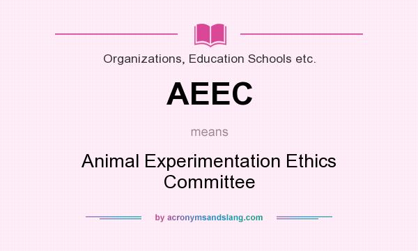 What does AEEC mean? It stands for Animal Experimentation Ethics Committee