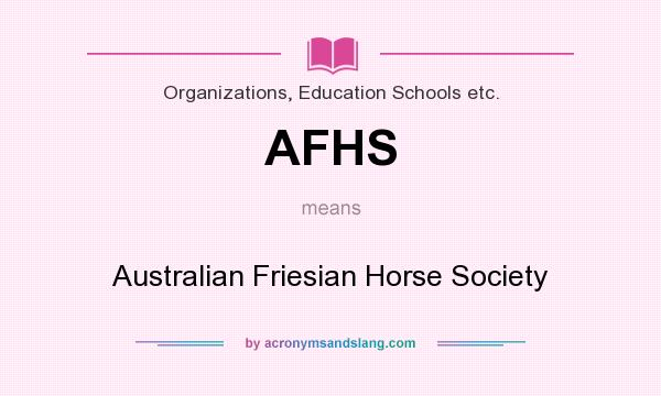 What does AFHS mean? It stands for Australian Friesian Horse Society