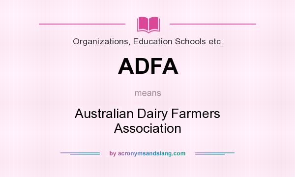 What does ADFA mean? It stands for Australian Dairy Farmers Association