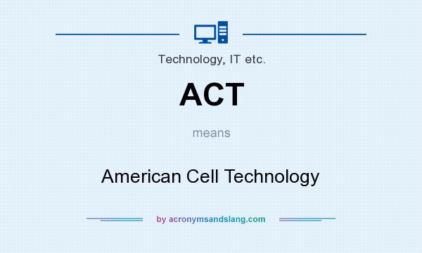 What does ACT mean? It stands for American Cell Technology