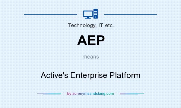 What does AEP mean? It stands for Active`s Enterprise Platform