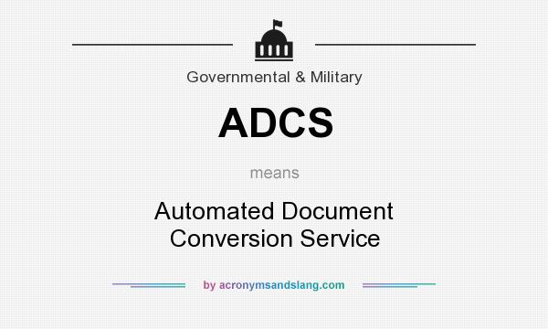 What does ADCS mean? It stands for Automated Document Conversion Service