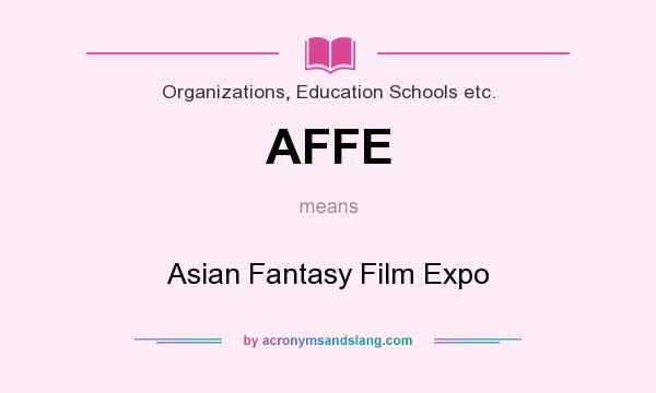 What does AFFE mean? It stands for Asian Fantasy Film Expo