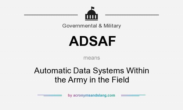 What does ADSAF mean? It stands for Automatic Data Systems Within the Army in the Field