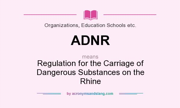 What does ADNR mean? It stands for Regulation for the Carriage of Dangerous Substances on the Rhine