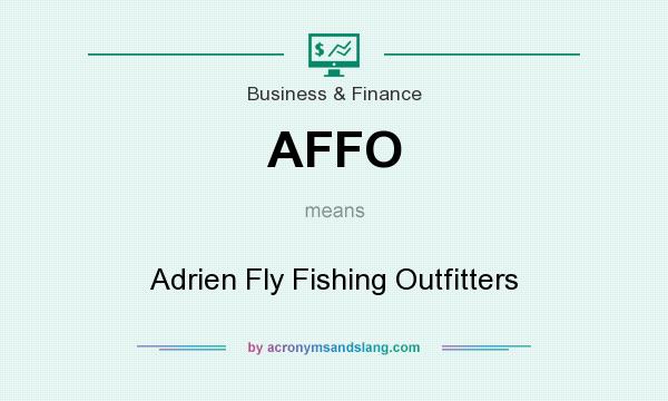 What does AFFO mean? It stands for Adrien Fly Fishing Outfitters