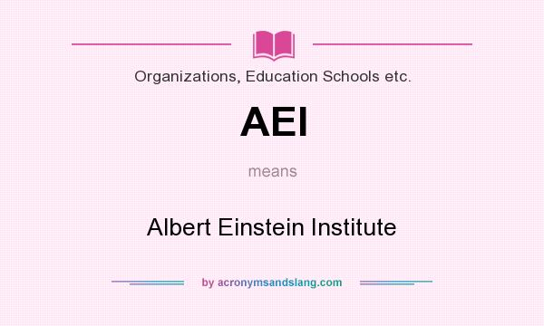 What does AEI mean? It stands for Albert Einstein Institute