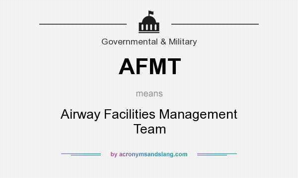 What does AFMT mean? It stands for Airway Facilities Management Team