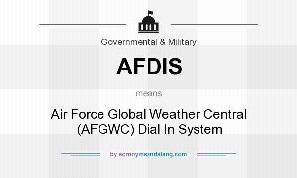 What does AFDIS mean? It stands for Air Force Global Weather Central (AFGWC) Dial In System