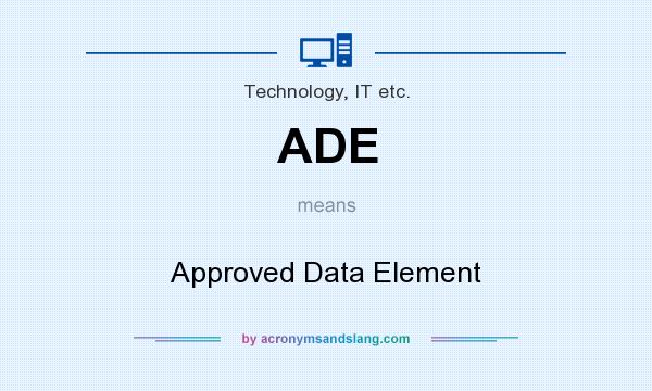 What does ADE mean? It stands for Approved Data Element