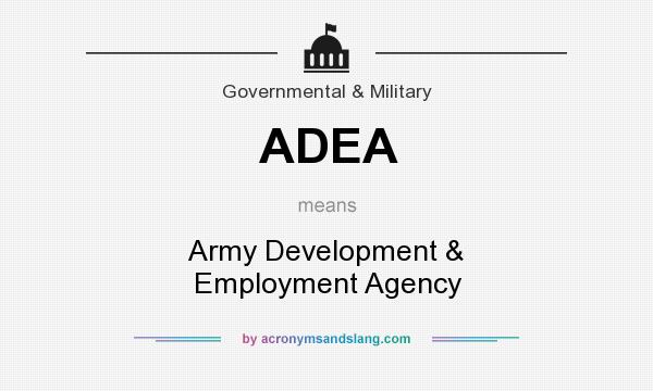 What does ADEA mean? It stands for Army Development & Employment Agency
