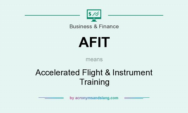 What does AFIT mean? It stands for Accelerated Flight & Instrument Training