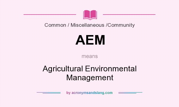 What does AEM mean? It stands for Agricultural Environmental Management