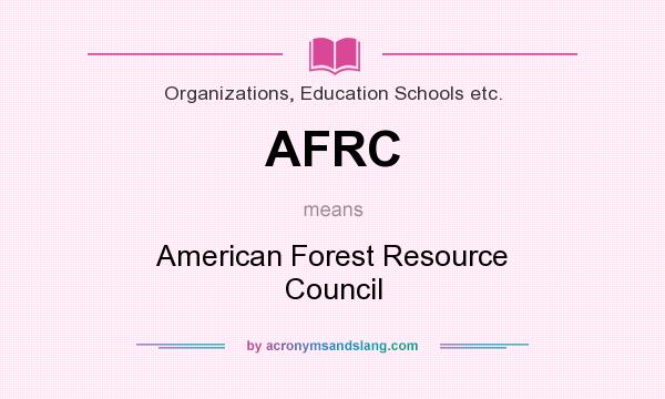 What does AFRC mean? It stands for American Forest Resource Council