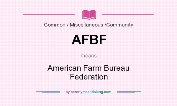 What does AFBF mean? It stands for American Farm Bureau Federation