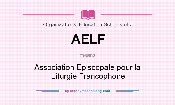 What does AELF mean? It stands for Association Episcopale pour la Liturgie Francophone