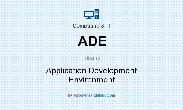 What does ADE mean? It stands for Application Development Environment