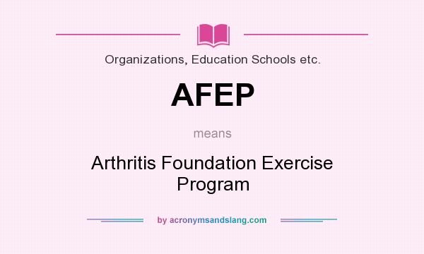 What does AFEP mean? It stands for Arthritis Foundation Exercise Program