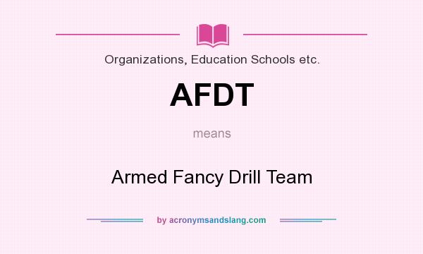 What does AFDT mean? It stands for Armed Fancy Drill Team