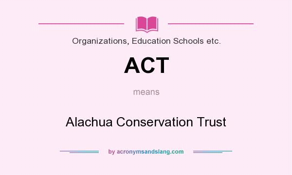 What does ACT mean? It stands for Alachua Conservation Trust