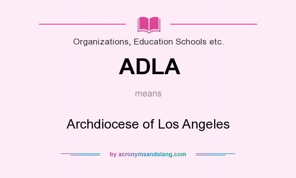 What does ADLA mean? It stands for Archdiocese of Los Angeles