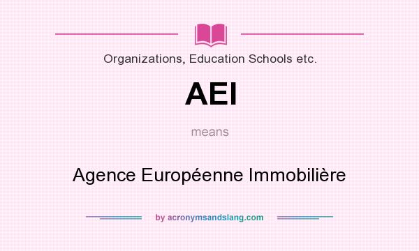 What does AEI mean? It stands for Agence Européenne Immobilière