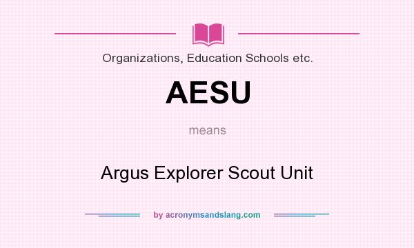 What does AESU mean? It stands for Argus Explorer Scout Unit