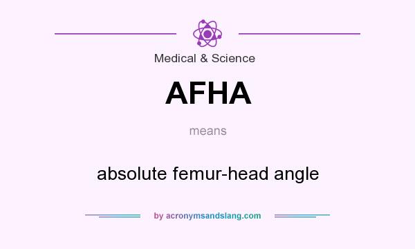 What does AFHA mean? It stands for absolute femur-head angle