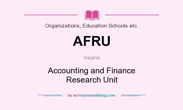 What does AFRU mean? It stands for Accounting and Finance Research Unit