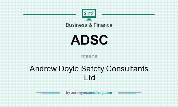 What does ADSC mean? It stands for Andrew Doyle Safety Consultants Ltd