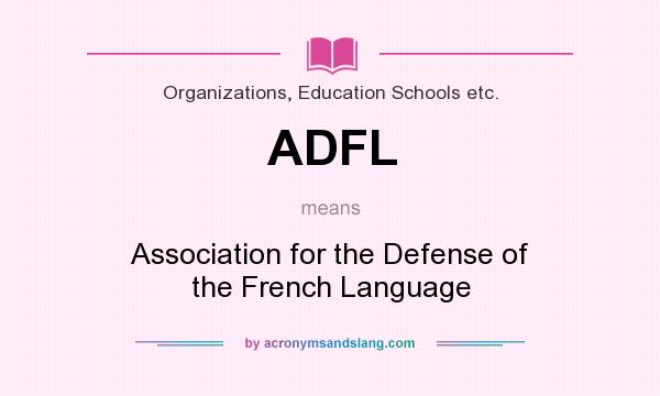 What does ADFL mean? It stands for Association for the Defense of the French Language