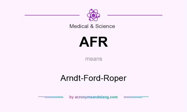 What does AFR mean? It stands for Arndt-Ford-Roper