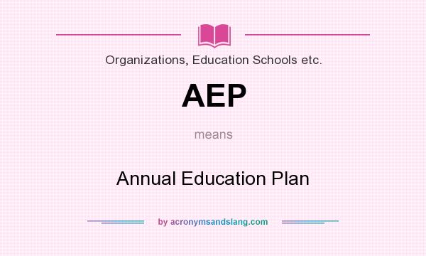 What does AEP mean? It stands for Annual Education Plan