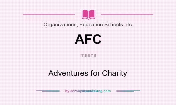 What does AFC mean? It stands for Adventures for Charity
