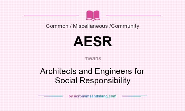 What does AESR mean? It stands for Architects and Engineers for Social Responsibility