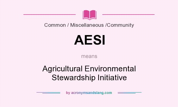 What does AESI mean? It stands for Agricultural Environmental Stewardship Initiative