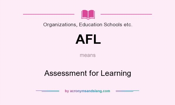 What does AFL mean? It stands for Assessment for Learning