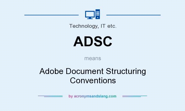 What does ADSC mean? It stands for Adobe Document Structuring Conventions